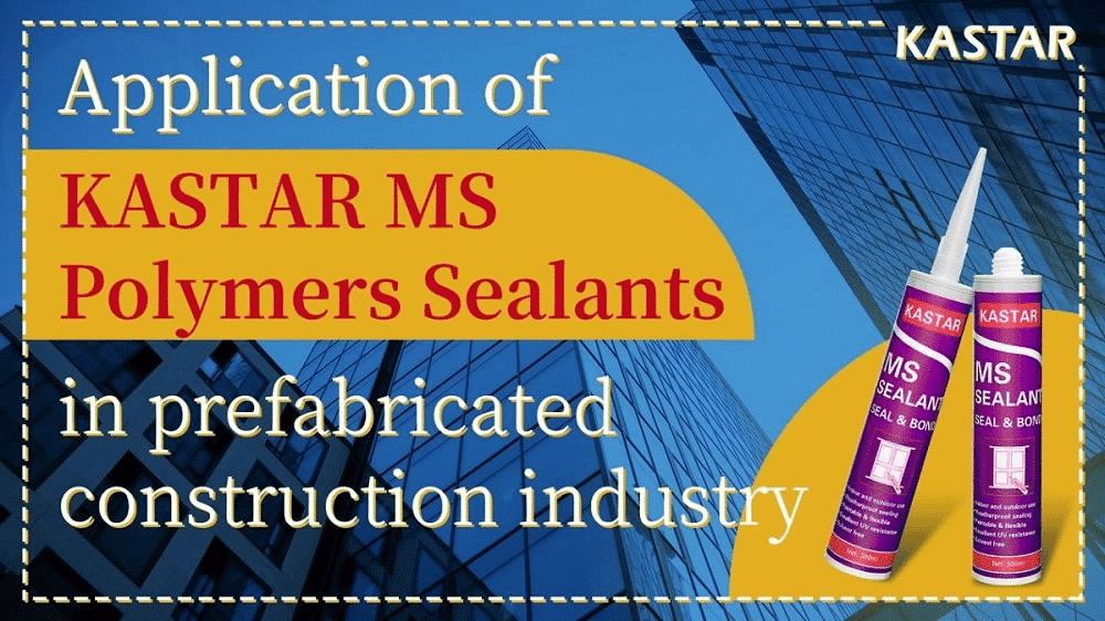 Application of KASTAR MS Polymers Sealants in the prefabricated construction industry